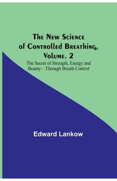 Coperta cărții 'The New Science of Controlled Breathing, Vol. 2; The Secret of Strength, Energy and Beauty-Through Breath Control -'