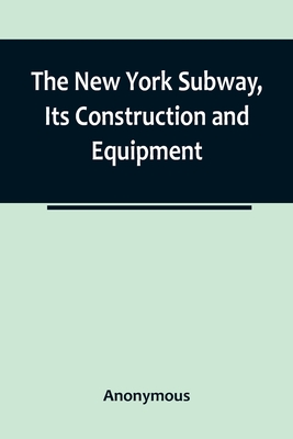 Coperta cărții 'The New York Subway, Its Construction and Equipment - Anonymous'