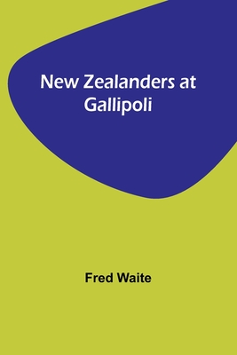 New Zealanders at Gallipoli - Fred Waite
