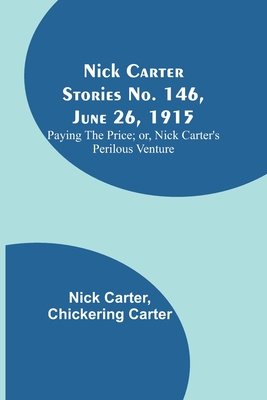 Nick Carter Stories No. 146, June 26, 1915: Paying the Price; or, Nick Carter's Perilous Venture - Nick Carter