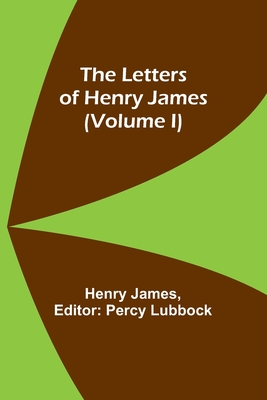 The Letters of Henry James (volume I) - Henry James