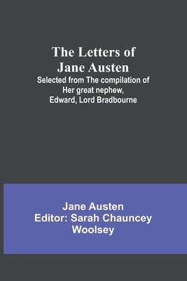 The Letters of Jane Austen;Selected from the compilation of her great nephew, Edward, Lord Bradbourne - Jane Austen