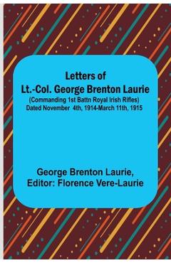 Coperta cărții 'Letters of Lt.-Col. George Brenton Laurie;(commanding 1st Battn Royal Irish Rifles) Dated November 4th, 1914-March'