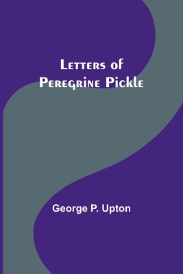 Letters of Peregrine Pickle - George P. Upton