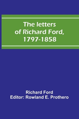 The letters of Richard Ford, 1797-1858 - Richard Ford