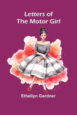 Letters of the Motor Girl - Ethellyn Gardner