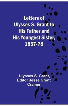 Coperta cărții 'Letters of Ulysses S. Grant to His Father and His Youngest Sister, 1857-78 - Ulysses S Grant'