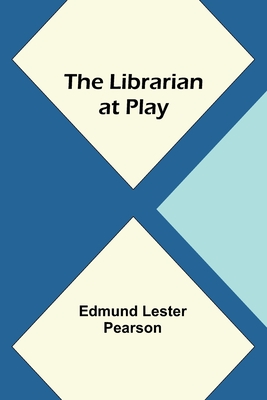 The Librarian at Play - Edmund Lester Pearson