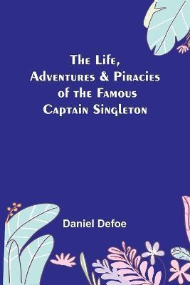 Coperta cărții 'The Life, Adventures & Piracies of the Famous Captain Singleton - Daniel Defoe'