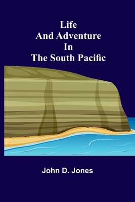 Life and Adventure in the South Pacific - John D. Jones