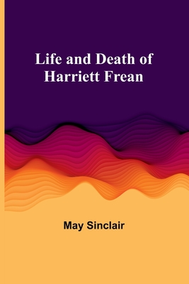 Life and Death of Harriett Frean - May Sinclair