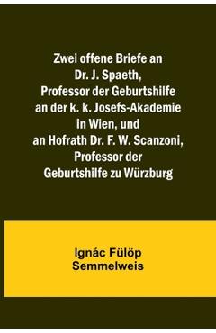 Coperta cărții 'Zwei offene Briefe an Dr. J. Spaeth, Professor der Geburtshilfe an der k. k. Josefs-Akademie in Wien, und an Hofrath'