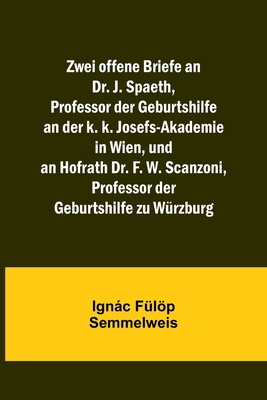Coperta cărții 'Zwei offene Briefe an Dr. J. Spaeth, Professor der Geburtshilfe an der k. k. Josefs-Akademie in Wien, und an Hofrath'