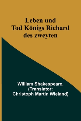 Leben und Tod Königs Richard des zweyten - William Shakespeare