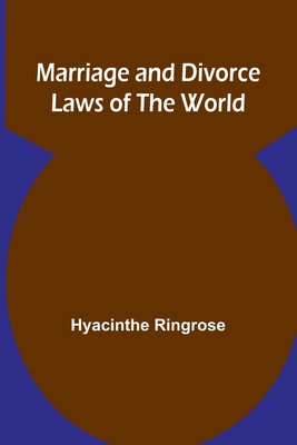 Marriage and Divorce Laws of the World - Hyacinthe Ringrose