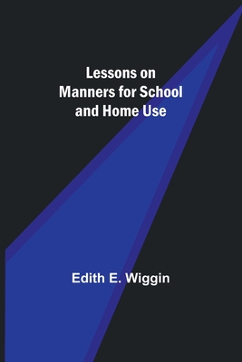 Lessons on Manners for School and Home Use - Edith E. Wiggin