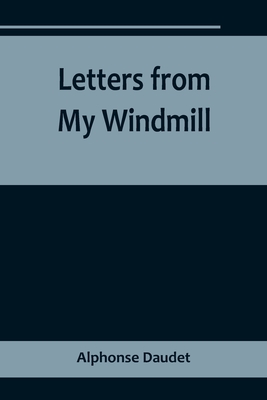Letters from My Windmill - Alphonse Daudet