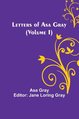 Letters of Asa Gray (Volume I) - Asa Gray