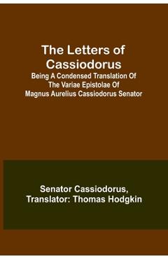 Coperta cărții 'The Letters of Cassiodorus; Being A Condensed Translation Of The Variae Epistolae Of Magnus Aurelius Cassiodorus'