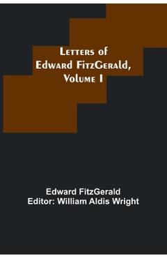 Coperta cărții 'Letters of Edward FitzGerald, Volume I - Edward Fitzgerald'