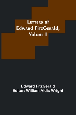 Coperta cărții 'Letters of Edward FitzGerald, Volume I - Edward Fitzgerald'