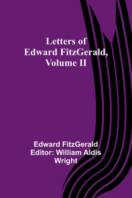 Letters of Edward FitzGerald, Volume II - Edward Fitzgerald