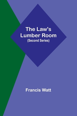The Law's Lumber Room (Second Series) - Francis Watt