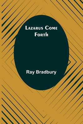 Lazarus Come Forth - Ray D. Bradbury