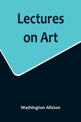 Lectures on Art - Washington Allston