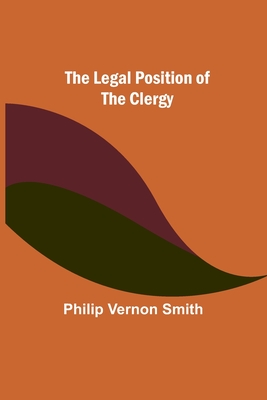 The Legal Position of the Clergy - Philip Vernon Smith
