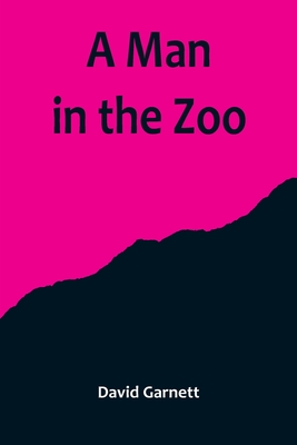 A Man in the Zoo - David Garnett