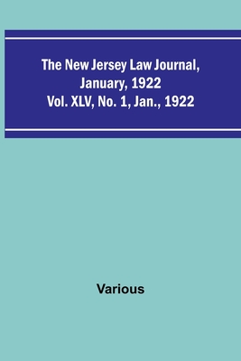 The New Jersey Law Journal, January, 1922; Vol. XLV. No. 1. Jan., 1922 - Various