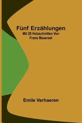 Fnf Erzhlungen; Mit 28 Holzschnitten von Frans Masereel - Emile Verhaeren