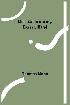 Der Zauberberg. Erster Band - Thomas Mann
