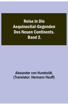 Coperta cărții 'Reise in die Aequinoctial-Gegenden des neuen Continents. Band 2. - Alexander Von Humboldt'