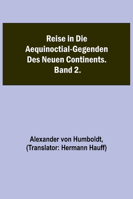Coperta cărții 'Reise in die Aequinoctial-Gegenden des neuen Continents. Band 2. - Alexander Von Humboldt'