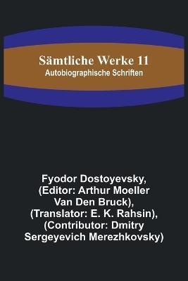 Sämtliche Werke 11: Autobiographische Schriften - Fyodor Dostoyevsky