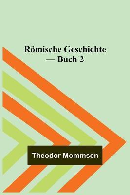 Römische Geschichte - Buch 2 - Theodor Mommsen