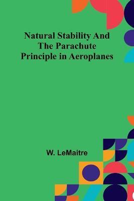 Natural Stability and the Parachute Principle in Aeroplanes - W. Lemaitre