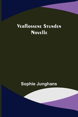 Verflossene Stunden: Novelle - Sophie Junghans