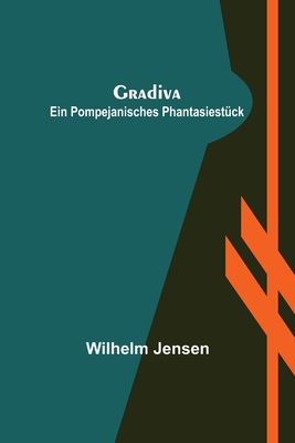 Gradiva: Ein pompejanisches Phantasiestück - Wilhelm Jensen