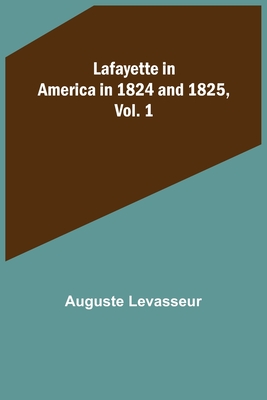 Lafayette in America in 1824 and 1825, Vol. 1 - Auguste Levasseur