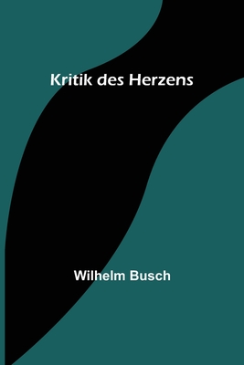 Kritik des Herzens - Wilhelm Busch