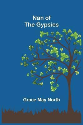 Nan of the Gypsies - Grace May North