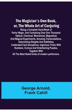 Coperta cărții 'The Magician's Own Book, or, the Whole Art of Conjuring; Being a complete hand-book of parlor magic, and containing'