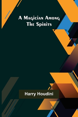 A Magician Among the Spirits - Harry Houdini