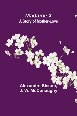 Madame X: a story of mother-love - Alexandre Bisson