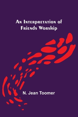 An Interpretation of Friends Worship - N. Jean Toomer