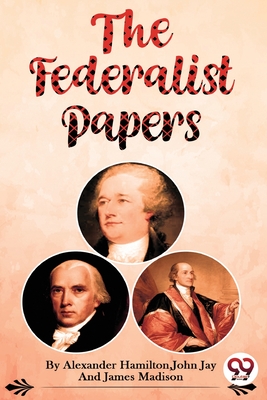 The Federalist Papers - Alexander Hamilton