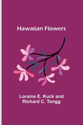 Hawaiian Flowers - Loraine E. Kuck And Richard C. Tongg